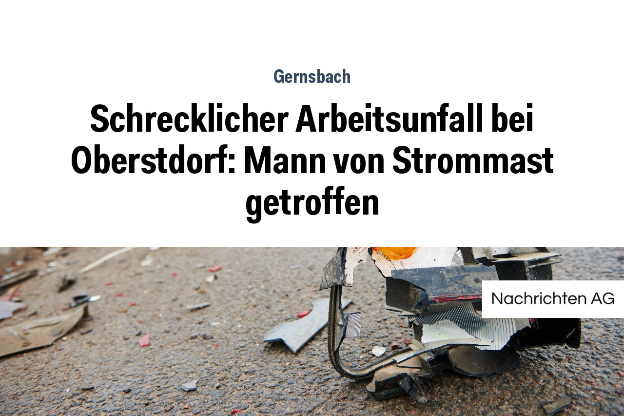 Schrecklicher Arbeitsunfall bei Oberstdorf: Mann von Strommast getroffen