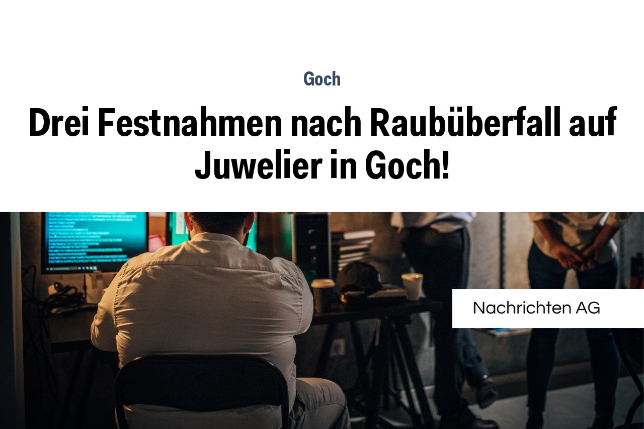 Drei Festnahmen nach Raubüberfall auf Juwelier in Goch!