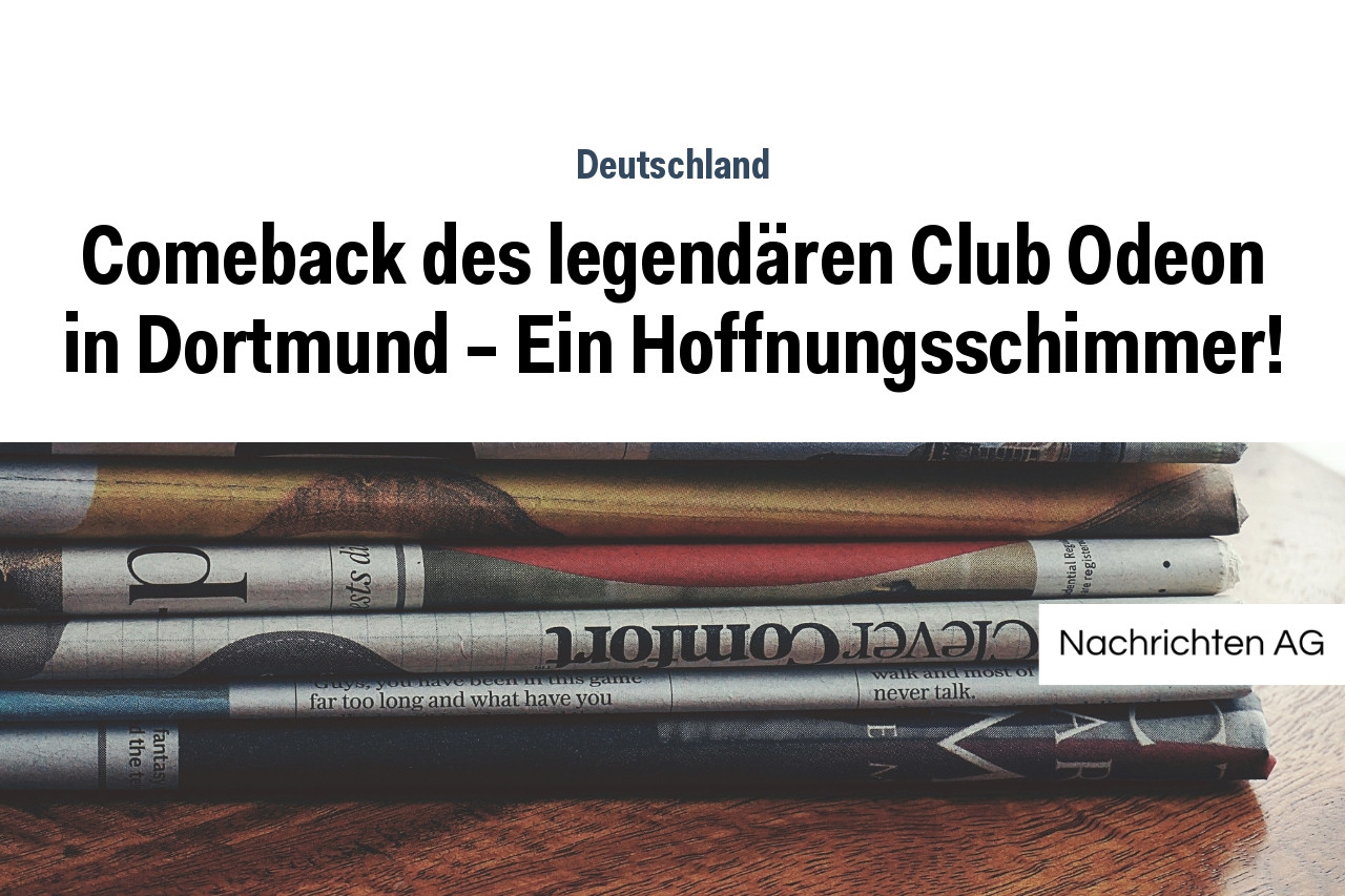 Comeback des legendären Club Odeon in Dortmund – Ein Hoffnungsschimmer!