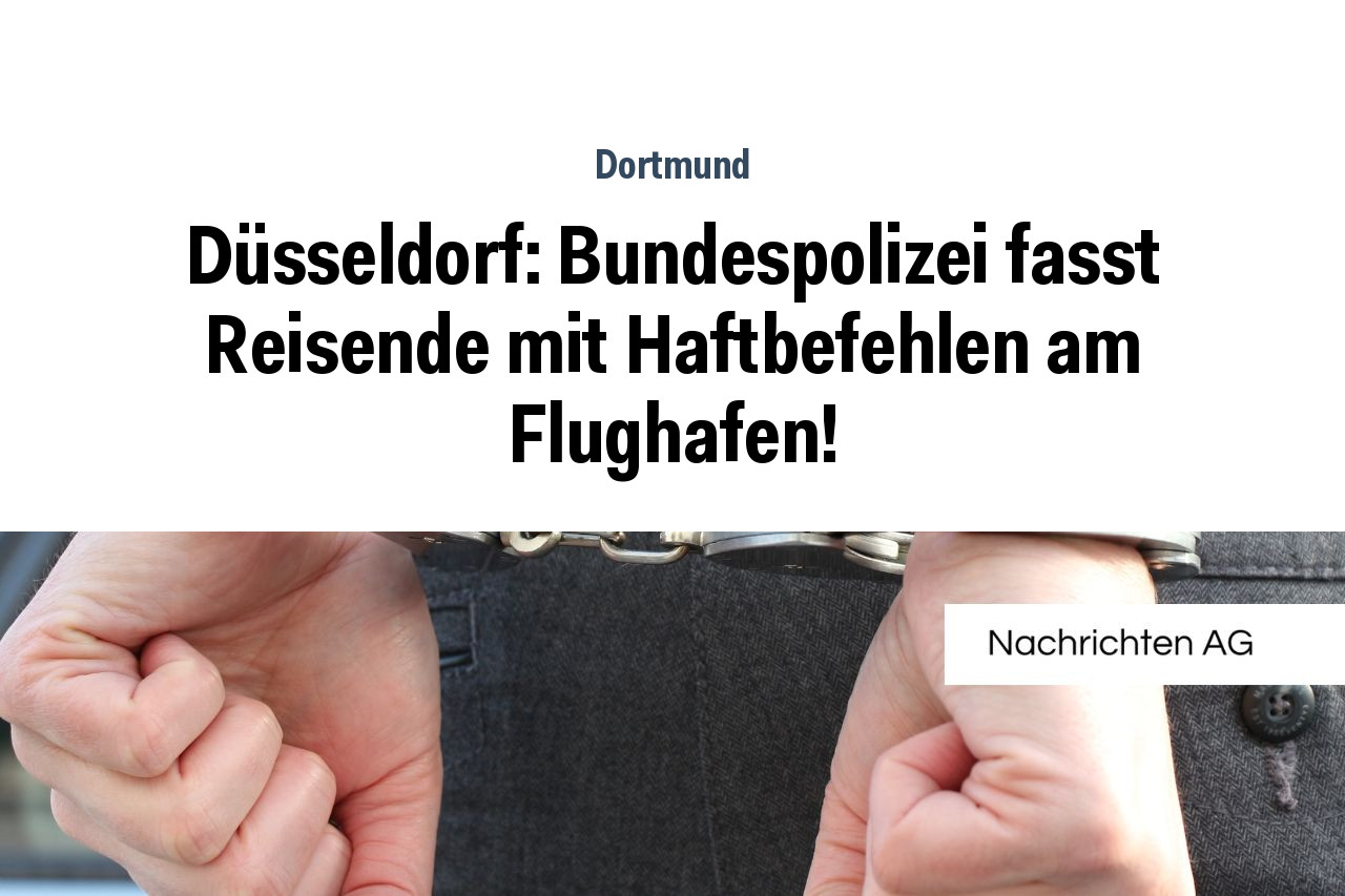 Düsseldorf: Bundespolizei fasst Reisende mit Haftbefehlen am Flughafen!