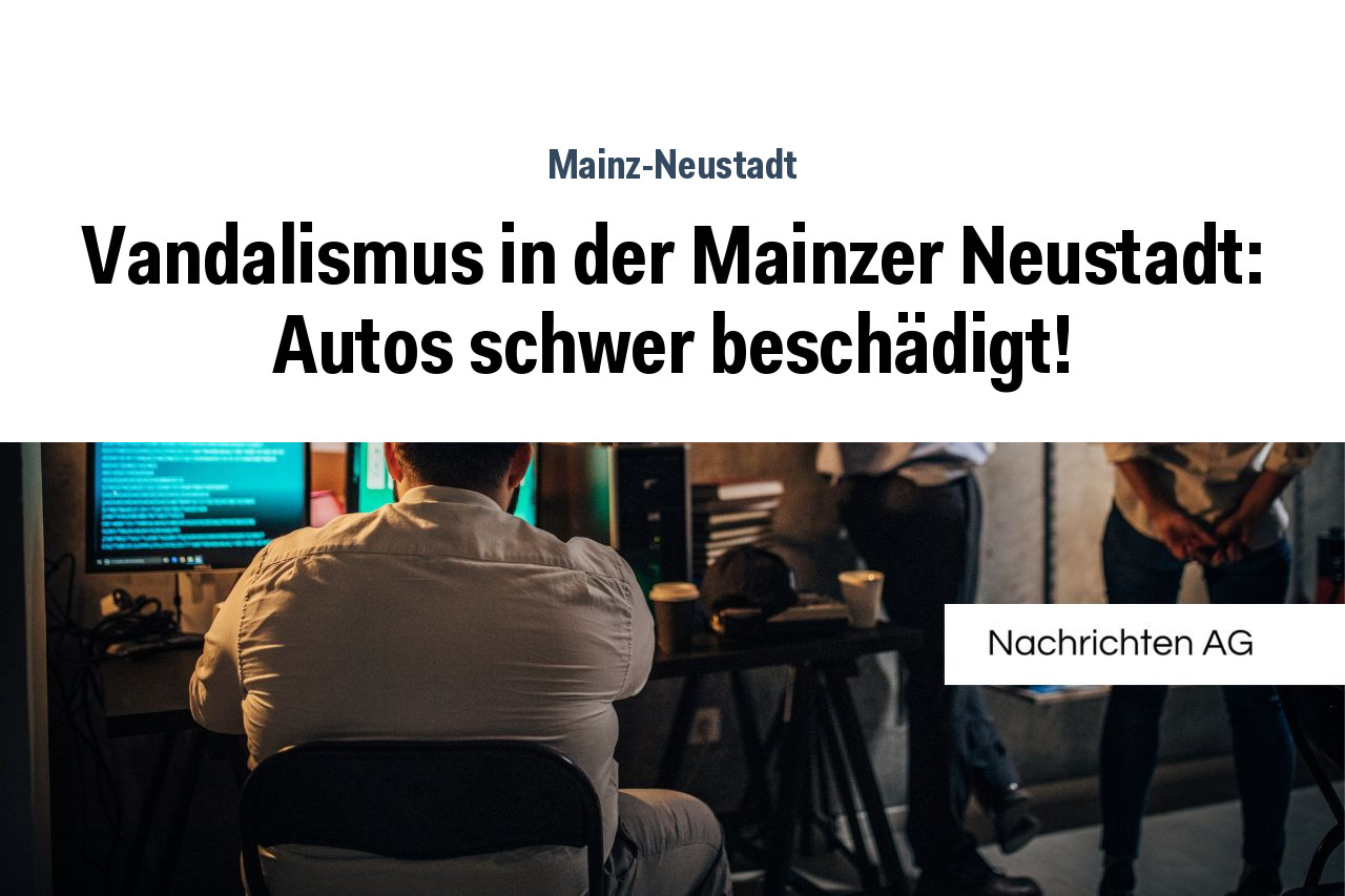 Vandalismus in der Mainzer Neustadt: Autos schwer beschädigt!