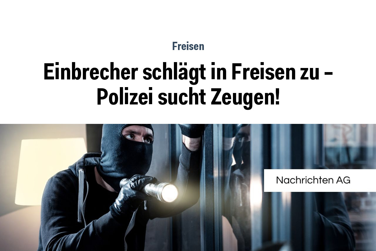 Einbrecher schlägt in Freisen zu – Polizei sucht Zeugen!